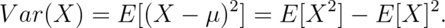 Var(X) = E[(X - \mu)^2] = E[X^2] - E[X]^2.