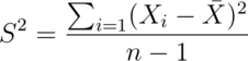 S^2 = \frac{\sum_{i=1} (X_i - \bar X)^2}{n-1}