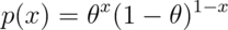 p(x) = \theta^{x} (1 - \theta)^{1-x} 