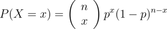 P(X = x) =
\left(
\begin{array}{c}
  n \\ x
\end{array}
\right)
p^x(1 - p)^{n-x}