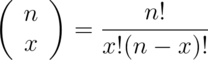 \left(
  \begin{array}{c} n \\ x \end{array}
\right) = \frac{n!}{x!(n-x)!}