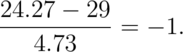 \frac{24.27 - 29}{4.73} = -1.