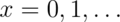 x=0,1,\ldots