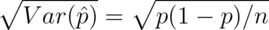 \sqrt{Var(\hat p)} = \sqrt{p(1-p)/n}