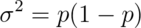 \sigma^2 = p(1 - p)