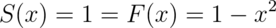 S(x) = 1 = F(x) = 1 - x^2