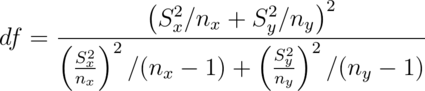 df=    \frac{\left(S_x^2 / n_x + S_y^2/n_y\right)^2}
    {\left(\frac{S_x^2}{n_x}\right)^2 / (n_x - 1) +
      \left(\frac{S_y^2}{n_y}\right)^2 / (n_y - 1)}