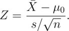 Z = \frac{\bar X - \mu_0}{s / \sqrt{n}}.