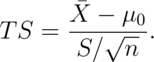 TS = \frac{\bar{X} - \mu_0}{S / \sqrt{n}}.