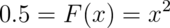 0.5 = F(x) = x^2