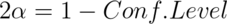 2 \alpha = 1 - Conf. Level