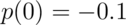 p(0) = -0.1