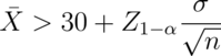 \bar X > 30 + Z_{1-\alpha} \frac{\sigma}{\sqrt{n}}