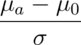 \frac{\mu_a - \mu_0}{\sigma}