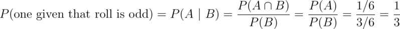 P(\mbox{one given that roll is odd}) = P(A ~|~ B)
= \frac{P(A \cap B)}{P(B)}
= \frac{P(A)}{P(B)}
= \frac{1/6}{3/6} = \frac{1}{3}