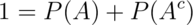 1 = P(A) + P(A^c)