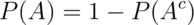 P(A) = 1 - P(A^c)